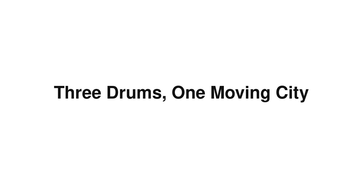 Three Drums, One Moving City