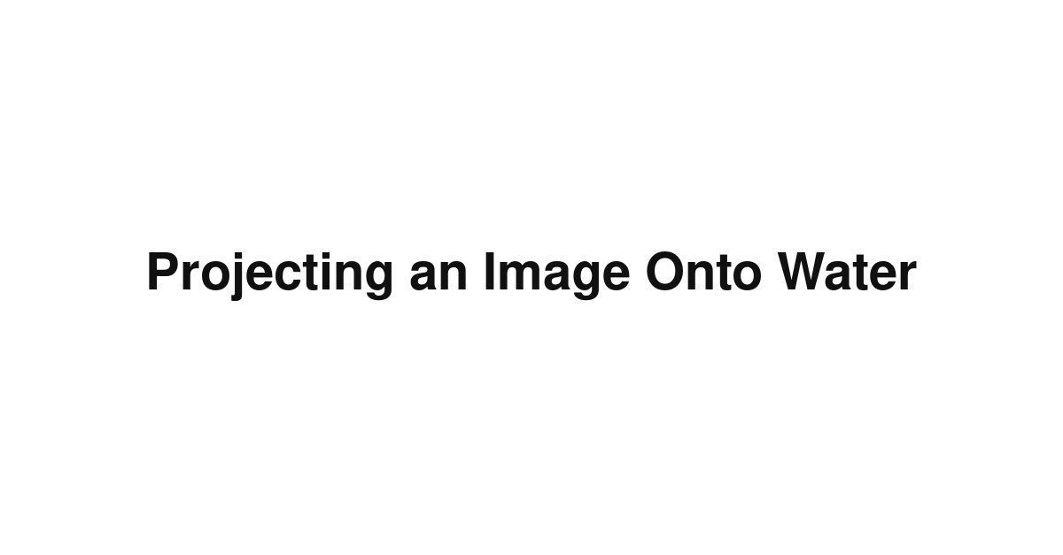 Projecting an Image Onto Water