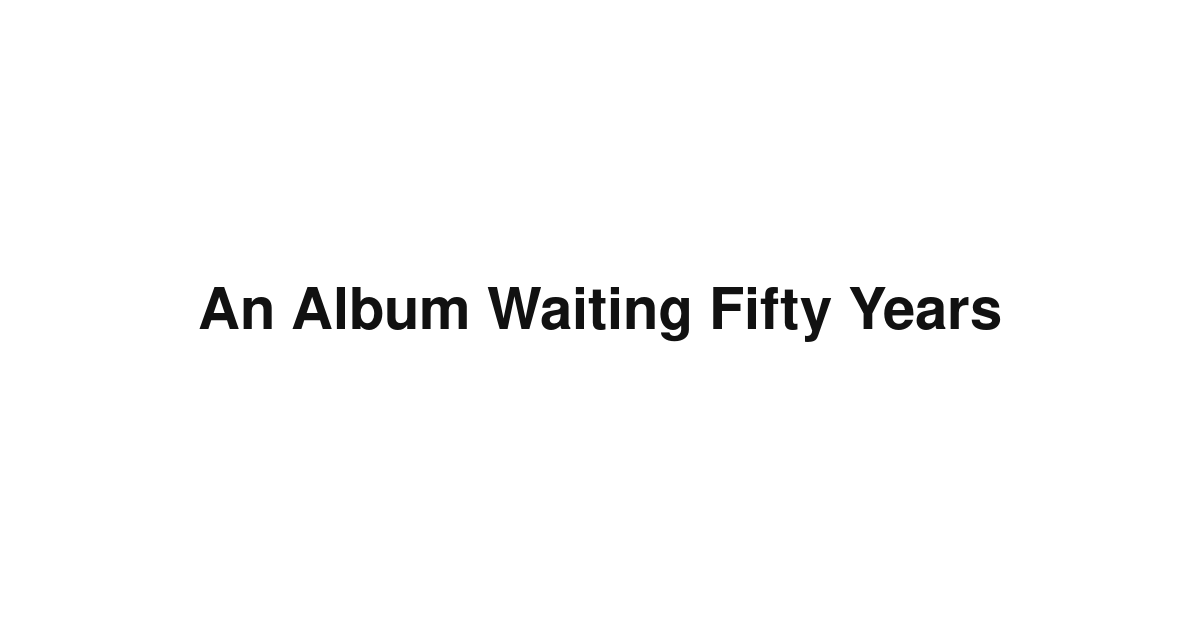 An Album Waiting Fifty Years