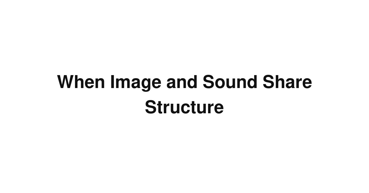 When Image and Sound Share Structure