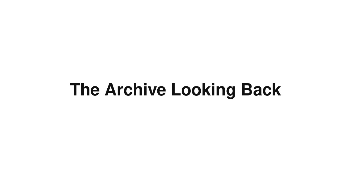 The Archive Looking Back