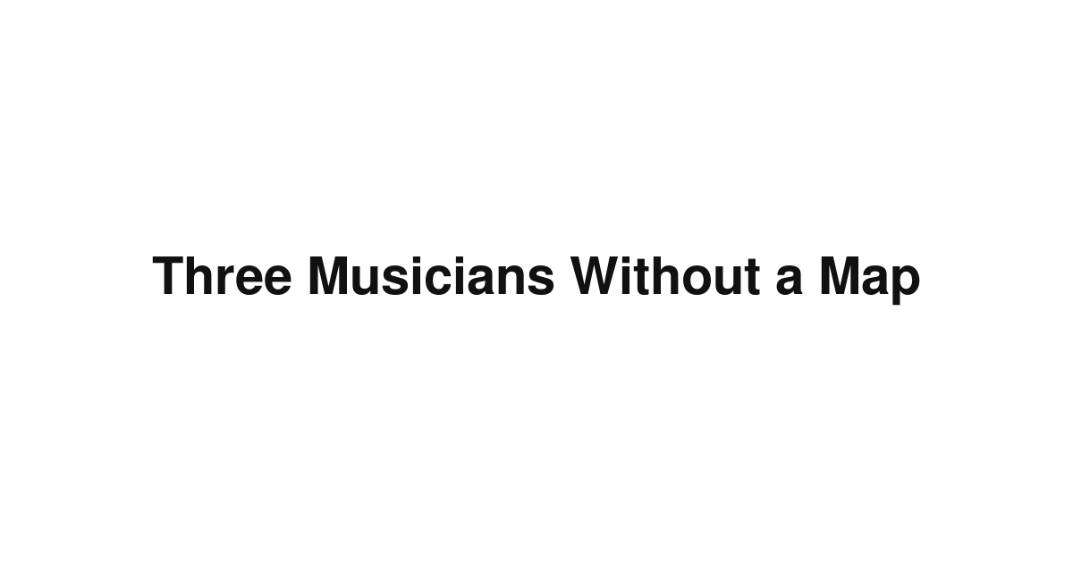 Three Musicians Without a Map