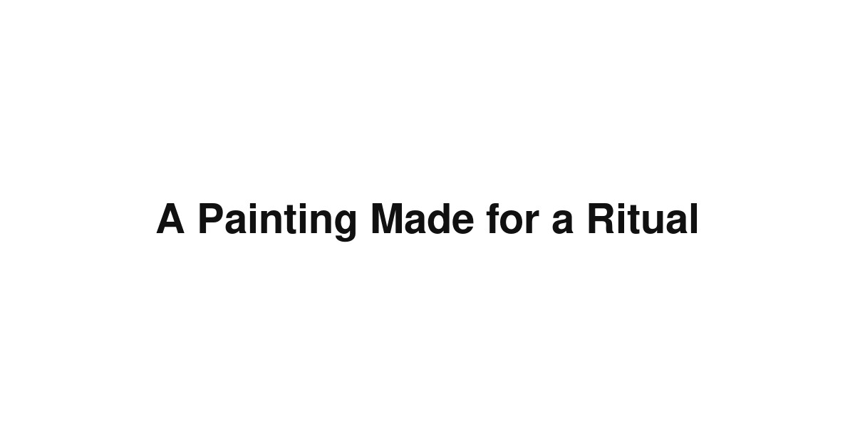 A Painting Made for a Ritual