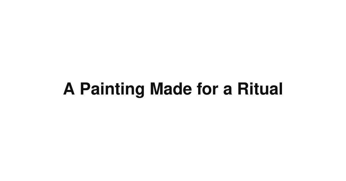 A Painting Made for a Ritual