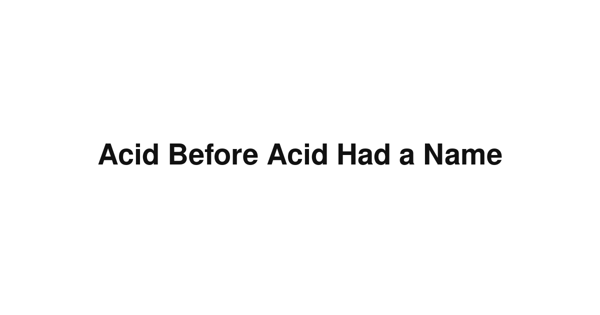 Acid Before Acid Had a Name