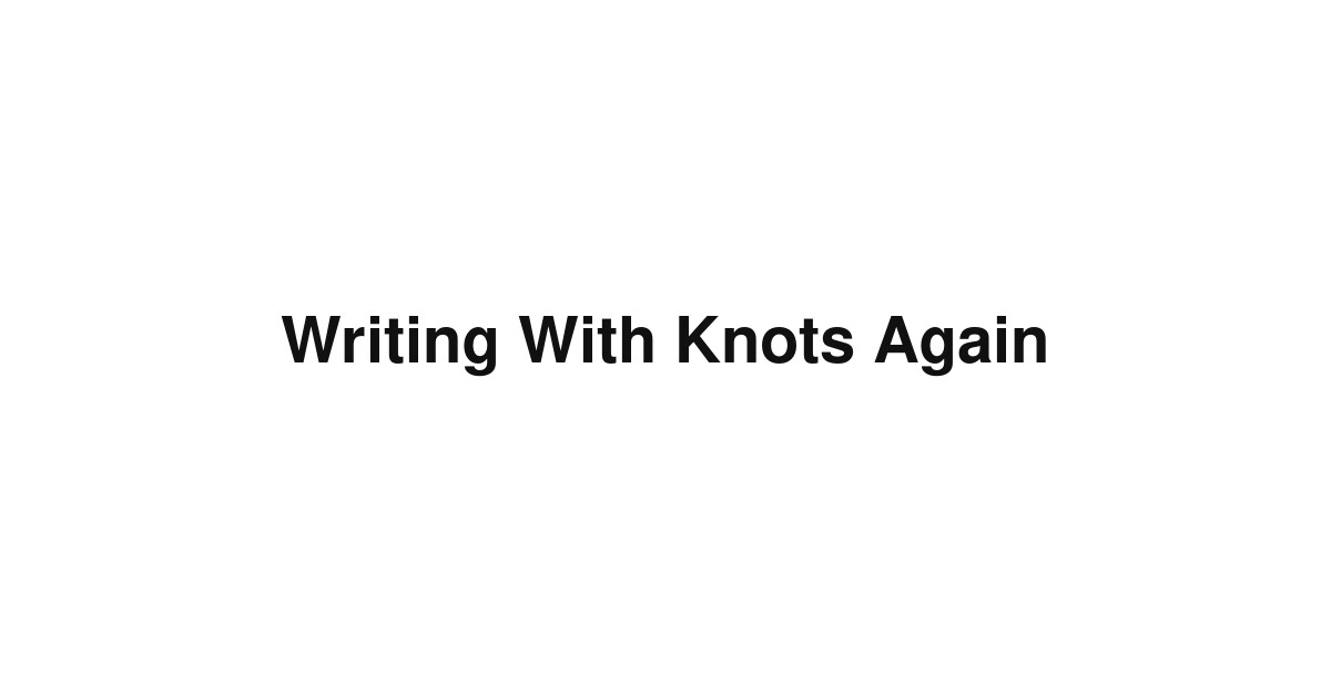 Writing With Knots Again
