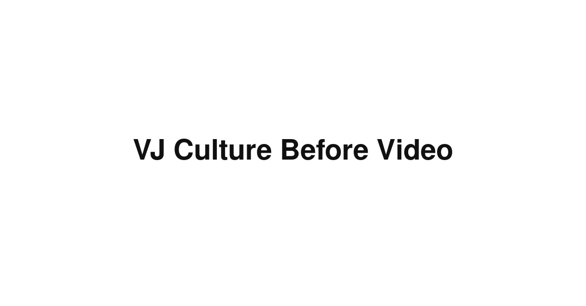 VJ Culture Before Video