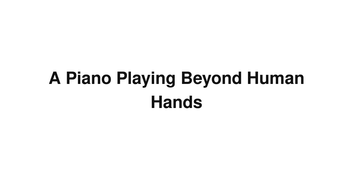 A Piano Playing Beyond Human Hands