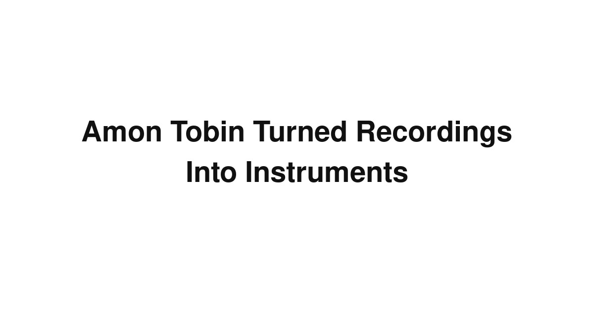 Amon Tobin Turned Recordings Into Instruments