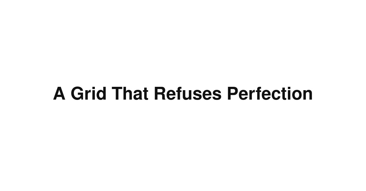 A Grid That Refuses Perfection