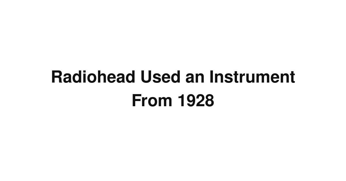 Radiohead Used an Instrument From 1928