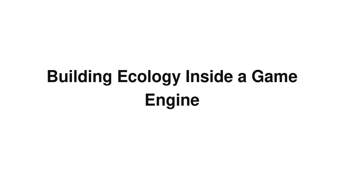 Building Ecology Inside a Game Engine
