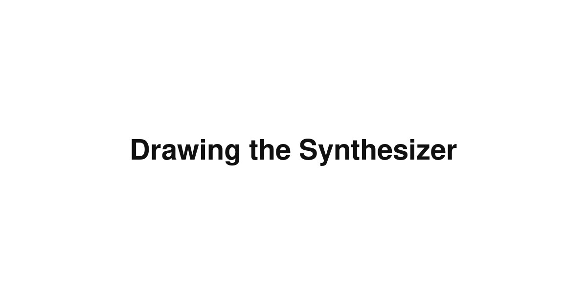 Drawing the Synthesizer